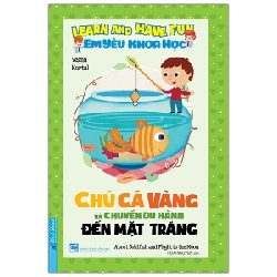 Em Yêu Khoa Học - Chú Cá Vàng Và Chuyến Du Hành Đến Mặt Trăng - Sanja Matijasevi (Mới 100%) Kiến thức bách khoa, First News - SÁCH ĐẠI HỌC