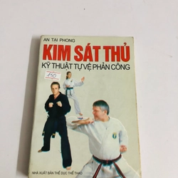 KIM SÁT THỦ KỸ THUẬT TỰ VỆ PHẢN CÔNG - 333 trang, nxb: 2002