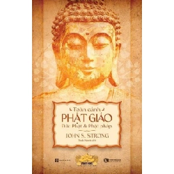 Toàn cảnh Phật giáo: Đức Phật và Phật pháp John S. Strong - Thái Hà Books TÂM LINH - TÔN GIÁO - THIỀN Blogmeo 27525
