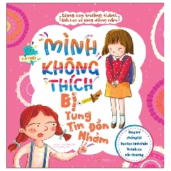 Cùng con trưởng thành - Mình không thích bị tung tin đồn nhảm - Bài học về sự dũng cảm - Dạy trẻ chống lại bạo lực tinh thần - - LINHLANBOOKS - Sách Mẹ và bé