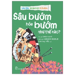 Lâu đài khoa học của em. Sâu bướm hóa bướm như thế nào? - Tanya Kant, Carolyn Franklin, Trịnh Huy Triều 2021 New 100% HCM.PO 47214