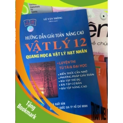 (TẶNG BOOKMARK) Hướng Dẫn Giải Toán Nâng Cao Vật Lý 12 (Quang Học & Vật Lý Hạt Nhân) - Lê Văn Thông 2005 Tham khảo - luyện thi RBK-AK1T1