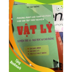 (TẶNG BOOKMARK) Phương Pháp Giải Toán Và Phân Loại Bài Tập Trắc Nghiệm Vật Lý, Quang Hình, Quang Lý, Vật Lý Hạt Nhân (Luyện Thi 12, Đại Học & Cao Đẳng) - Lê Văn Thông 2007 Tham khảo - luyện thi RBK-AK1T2