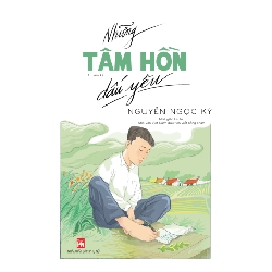 Những tâm hồn dấu yêu - Nguyễn Ngọc Ký - 2018 - Văn Học