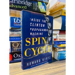 SPIN CYCLE: INSIDE THE CLINTON PROPAGANDA MACHINE - HOWARD KURTZ