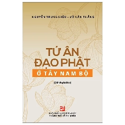 (TẶNG BOOKMARK) Tứ ân đạo phật ở Tây Nam Bộ - Nguyễn Trung Hiếu - Võ Văn Thắng - 2024