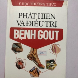 PHÁT HIỆN VÀ ĐIỀU TRỊ BỆNH GOUT  181 trang, nxb: 2011 307405