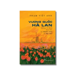 Vương Quốc Hà Lan - Những từ khóa làm nên sự thành công và độc đáo - Phạm Việt Anh