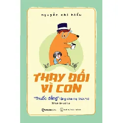 Thay Đổi Vì Con - "Thuốc Đắng" Tặng Cha Mẹ Thời 4.0 - Nguyễn Chí Hiếu