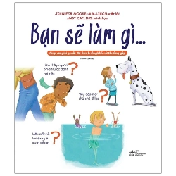 Bạn Sẽ Làm Gì…Giúp Em Giải Quyết 44 Tình Huống Khó Xử Thường Gặp - Jennifer Moore Mallinos , Andy Catling 306708