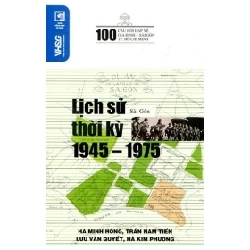 100 Câu Hỏi Về Gia Định Sài Gòn - Lịch Sử Thời Kỳ 1945 - 1975 - Hà Minh Hồng, Trần Nam Tiến, Lưu Văn Quyết, Hà Kim Phương