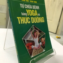 TỰ CHỮA BỆNH BẰNG YOGA VÀ THỰC DƯỠNG