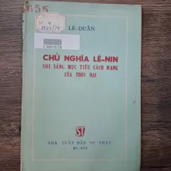 Chủ nghĩa Lê-nin Soi sáng mục tiêu cách mạng của thời đại - Lê-Duẩn