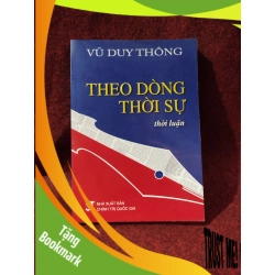(TẶNG BOOKMARK) Theo dòng thời sự thời luận Vũ Duy Thông mới 80%RBK01/03