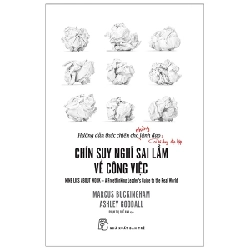 Chín suy nghĩ sai lầm về công việc - Hướng dẫn thực chiến cho những lãnh đạo có tư duy độc lập - Marcus Buckingham & Ashley Goodall 2020 New 100% HCM.PO