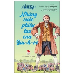 Làm Quen Với Danh Tác - Dành Cho Lứa Tuổi Nhi Đồng - Những Cuộc Phiêu Lưu Của Giu-Li-Vơ - Jonathan Swift, Gill Harvey, Peter Dennis, Alison Kelly