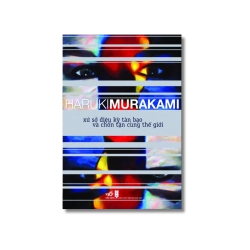 Xứ sở diệu kỳ và tàn bạo chốn tận cùng thế giới - Haruki Murakami