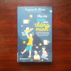 [Sách Nuôi Dạy Con] Cha Mẹ Giỏi Con Thông Minh (Myrna B. Shure)