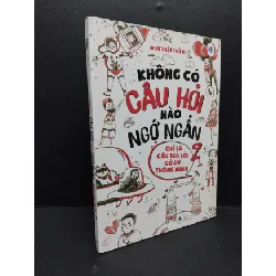 [Sách Cũ SCGR] Không có câu hỏi nào ngớ ngẩn chỉ là câu trả lời có đủ thông minh 2 mới 90% bẩn nhẹ 2019 HCM2809 10 sự thật thú vị KỸ NĂNG
