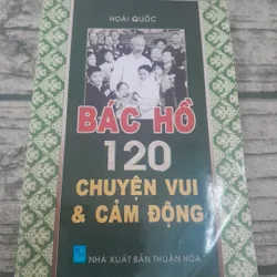Bác Hồ và 120 truyện vui cảm động. Tác giả Hoài Quốc. NXb Thuận Hóa năm 2011