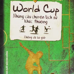 World Cup - Những câu chuyện lịch sử khác thường