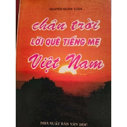 CHÂN TRỜI LỜI QUÊ TIẾNG MẸ VIỆT NAM  - NGUYỄN ĐOÀN TUÂN - 1997 - 392 trang LỊCH SỬ - CHÍNH TRỊ - TRIẾT HỌC ANTQ0709