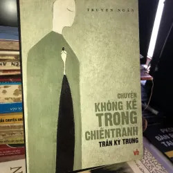 Chuyện không kể trong chiến tranh - Trần Kỳ Trung