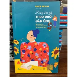 Đừng bao giờ theo đuổi đàn ông- Bruce Bryans