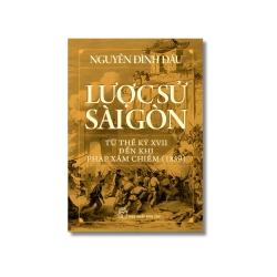 Lược sử Sài Gòn từ thế kỷ XVII đến khi Pháp xâm chiếm (1859) - Nguyễn Đình Đầu