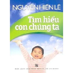 Tìm Hiểu Con Chúng Ta (NXB Tổng Hợp) - Nguyễn Hiến Lê