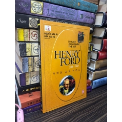 Henry Ford (1863-1947) vua xe hơi - Nguyễn Văn Ái, Hứa Thái Hà