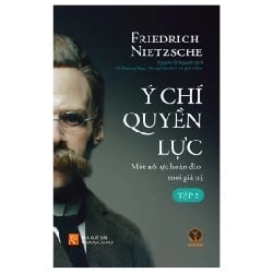 Ý Chí Quyền Lực: Một Nỗ Lực Đảo Hoán Mọi Giá Trị (Bìa cứng) - Tập 1 - Friedrich Nietzsche ASB.PO Oreka Blogmeo 230225