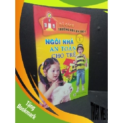 (TẶNG BOOKMARK) Ngôi Nhà An Toàn Cho Trẻ Quyển 1 mới 80% ố nhẹ 2009 RBK2405 Nam Hồng, Dương Phong, Trần Thị Ngọc Lan SÁCH MẸ VÀ BÉ