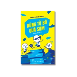 Đừng từ bỏ quá sớm - Trần Hùng Thiện