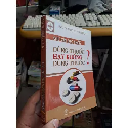 Dùng thuốc hay không dùng thuốc? - Nguyễn Hữu Đức KHOA HỌC ĐỜI SỐNG HCM.TN1008