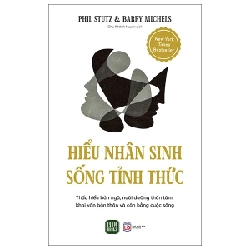 Hiểu Nhân Sinh - Sống Tỉnh Thức - Phil Stutz, Barry Michels