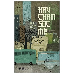 Hãy Chăm Sóc Mẹ - Shin Kyung-Sook (Mới 100%) Tiểu thuyết, Nhã Nam - SÁCH ĐẠI HỌC