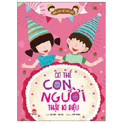 Hỏi Đáp Về Thế Giới - Cơ Thể Con Người Thật Kì Diệu - Mẹ Ruby, Mai Leo, Thùy Dung