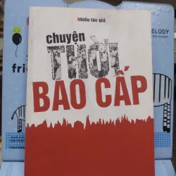 Sách: Chuyện thời Bao Cấp (B1) Tác giả: Nhiều tác giả