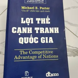 Lợi Thế Cạnh Tranh Quốc Gia (The Competitive Advantage of Nations) - Michael
