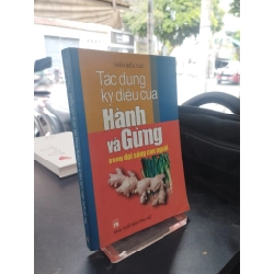 Tác dụng kỳ diệu của hành và gừng trong đời sống con người - Trần Biểu Cúc