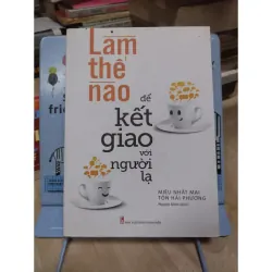 Sách: Làm thế nào để kết giao với người lạ - TG: Miêu Nhất Mai - Tôn Hải Phương (B1)