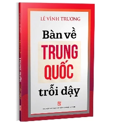 Bàn về Trung Quốc trỗi dậy mới 100% Lê Vĩnh Trương 2019 HCM.PO 344811