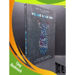 (TẶNG BOOKMARK) Vũ Khí Hoàn Hảo - Chiến tranh sự phá hoại và nỗi sợ trong kỷ nguyên mạng David E. Sanger 2020 Mới 90% bẩn nhẹ RBK.ASB0309