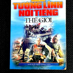 NHỮNG TƯỚNG LĨNH NỔI TIẾNG THẾ GIỚI - Nhóm ELICON biên soạn