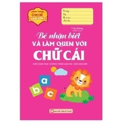 Bé nhận biết và làm quen với chữ cái mới 100% HCM.PO Nhiều Tác Giả Oreka-Blogmeo 135904