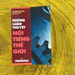 NHỮNG LUẬN THUYẾT NỔI TIẾNG THẾ GIỚI - VŨ ĐÌNH PHÒNG & LÊ HUY HOÀ biên soạn