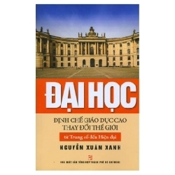 Đại Học - Định Chế Giáo Dục Cao Thay Đổi Thế Giới Từ Trung Cổ Đến Hiện Đại - Nguyễn Xuân Xanh