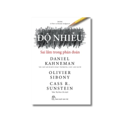 Độ nhiễu: Sai lầm trong phán đoán - Daniel Kahneman ; Olivier Sibony ; Cass R.Sunstein