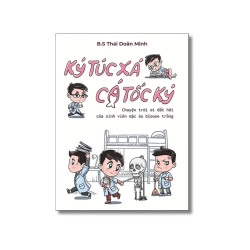 Ký túc xá - cá tốc ký - Chuyện trời ơi đất hỡi của sinh viên mặc áo blouse trắng - Thái Doãn Minh